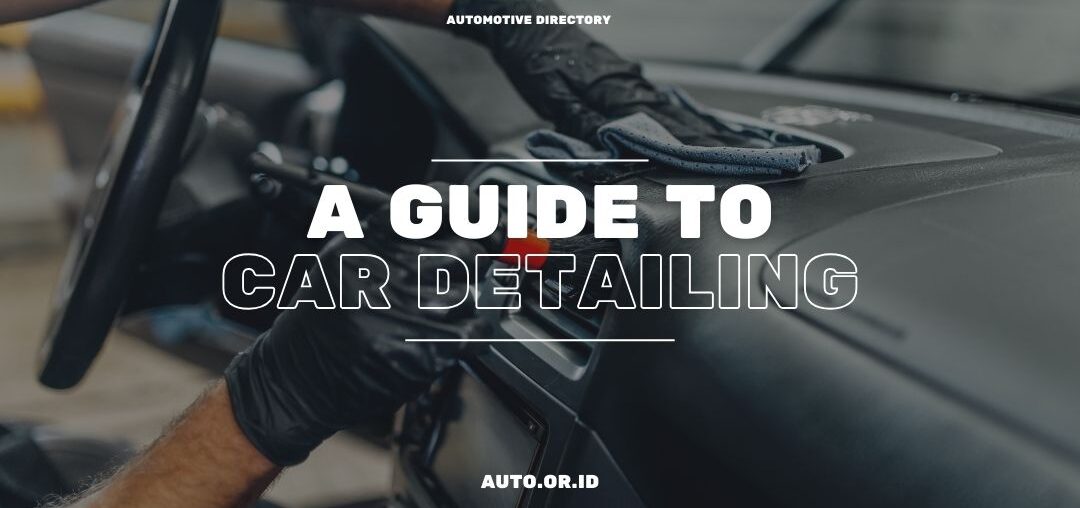 Cover A Guide To Car Detailing & Tips From Car Wash Experts