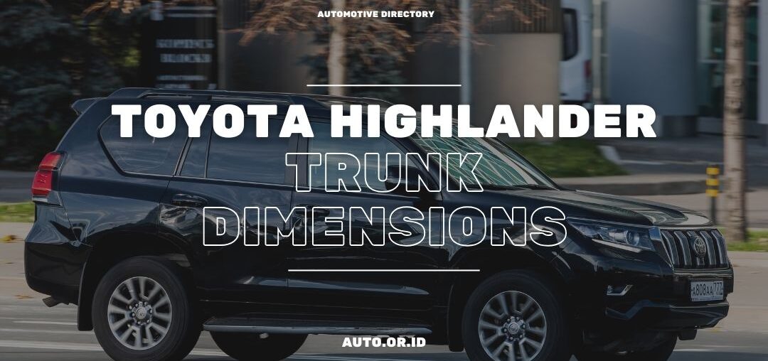 Cover Curious About Toyota Highlander Trunk Dimensions Here's The List!