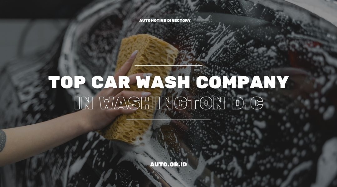 The Best Car Washes in Washington DC A Guide to the Top Companies Automobile Directory